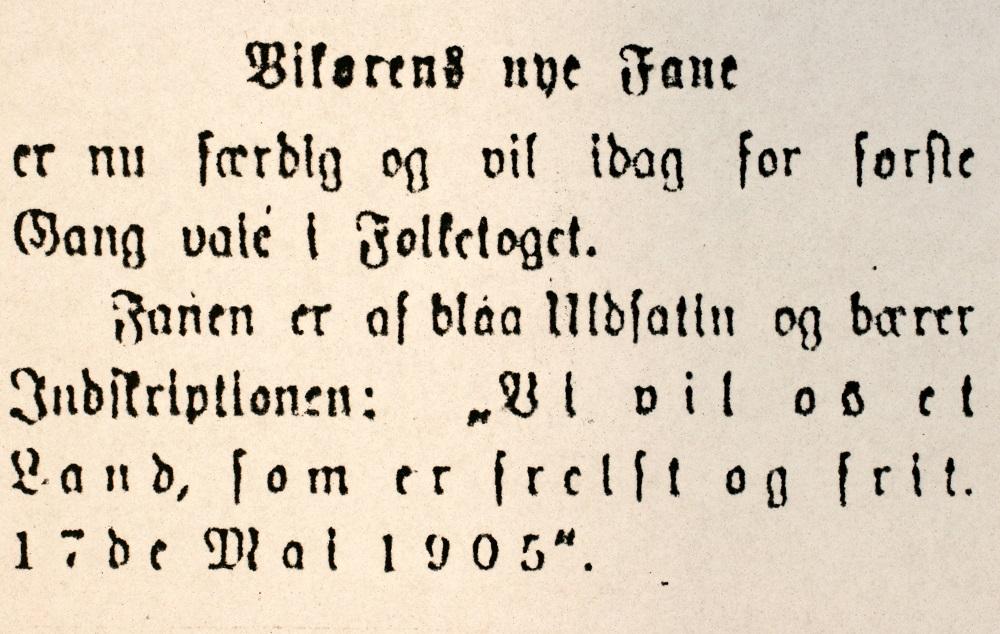 Det var tre faner i 17. maitoget i Vik i 1905. <i>Vikørens folkefane</i> var ny av året og hadde ein sterkt nasjonal bodskap. I avisnotisen står: Vikørens nye Fane er nu færdig og vil i dag for første Gang vaie i Folketoget. Fanen er af blaa Uldsatin og bærer Indskripsjonen:<br />
Vi vil os et Land, som er frelst og frit. 17de Mai 1905.
