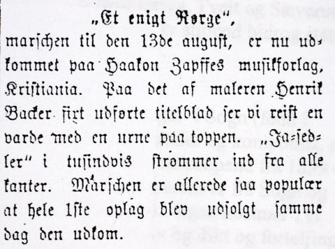 Fjordenes Blad hadde 30.08 melding om ein marsj laga til folkerøystinga 13. august. Det står: ¨'Et enigt Norge'-marschen til den 13de august, er nu udkommet paa Haakon Zapffes musikforlag, Kristiania. Paa det af maleren Henrik Backer sirt udførte titelblad ser vi reist en varde med en urne paa toppen. 'Ja-sedler' i tusindvis strømmer ind fra alle kanter. Marschen er allerede saa populær at hele 1ste oplag blev udsolgt samme dag som den udkom.